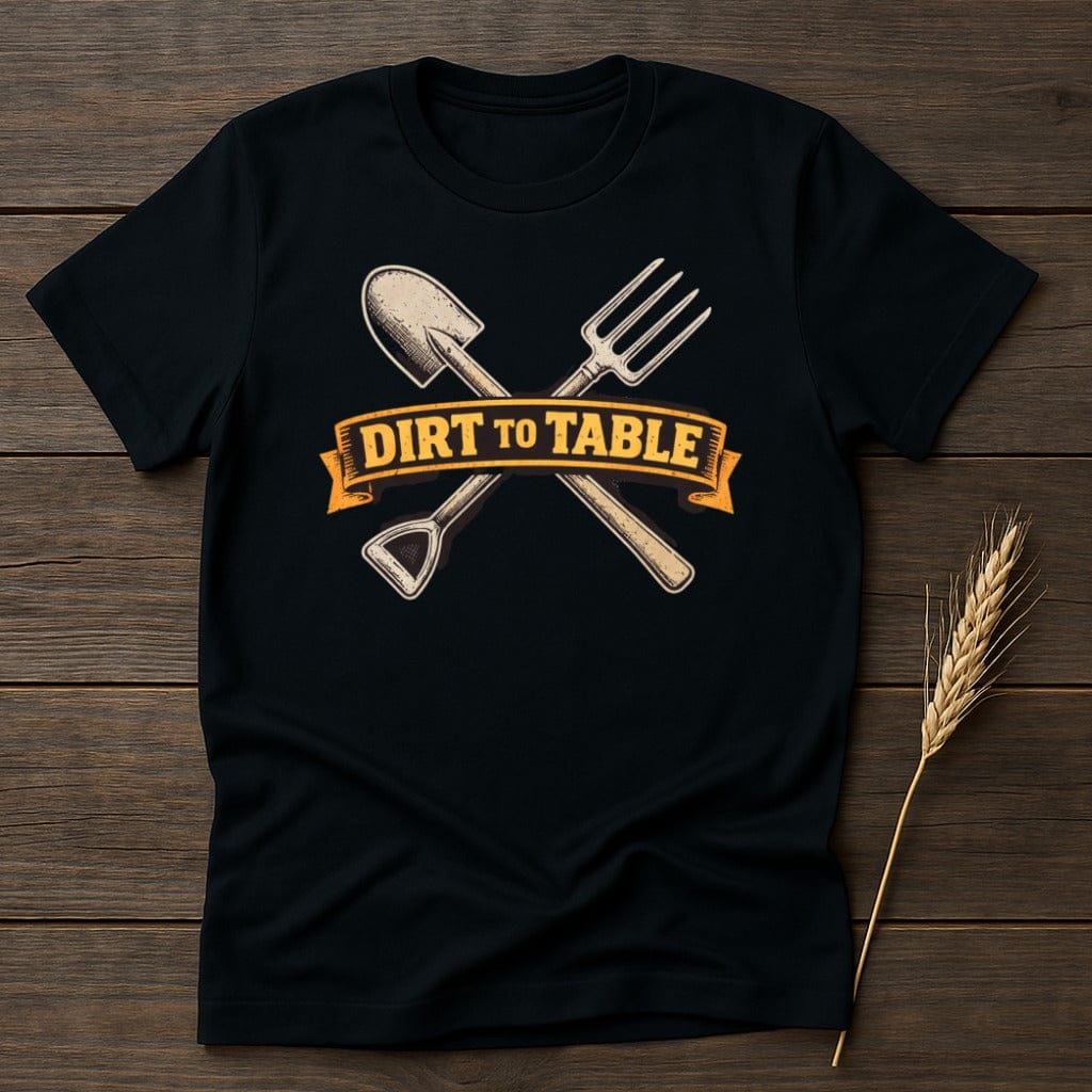 MyDesigns T-Shirt S / Black Dirt to Table T-Shirt